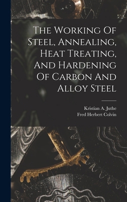 The Working Of Steel, Annealing, Heat Treating,... 1015569803 Book Cover