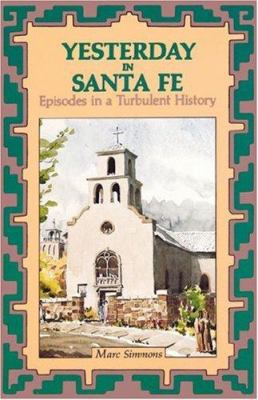 Yesterday in Santa Fe: Episodes in a Turbulent ... 0865341087 Book Cover