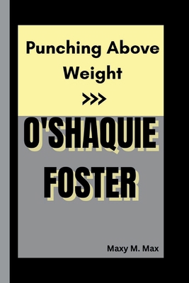 O'Shaquie Foster: Punching Above Weight B0DM9N6GB9 Book Cover