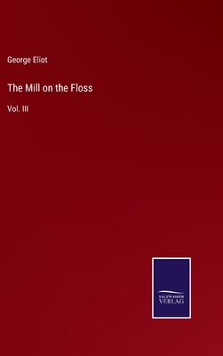 The Mill on the Floss: Vol. III 3375106092 Book Cover