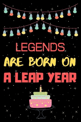 Legends Are Born on a Leap Year: Leap year birt... B084DV92C1 Book Cover