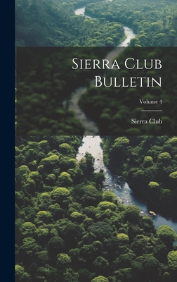 Sierra Club Bulletin; Volume 4 1020415681 Book Cover