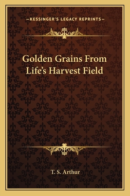 Golden Grains From Life's Harvest Field 1162793686 Book Cover