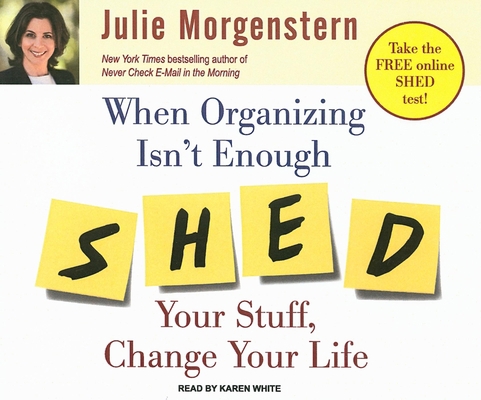 When Organizing Isn't Enough: Shed Your Stuff, ... 1400107873 Book Cover