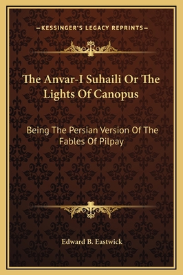 The Anvar-I Suhaili Or The Lights Of Canopus: B... 1169367569 Book Cover