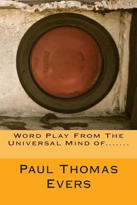 Word Play From The Universal Mind of....... 1495239527 Book Cover