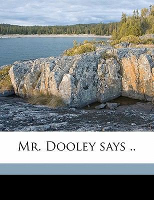 Mr. Dooley Says .. 1176859730 Book Cover