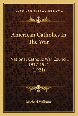 American Catholics In The War: National Catholi... 1164076655 Book Cover