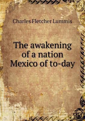 The awakening of a nation Mexico of to-day 5518687737 Book Cover