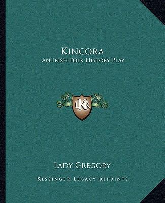 Kincora: An Irish Folk History Play 116290738X Book Cover