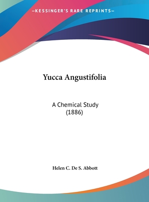 Yucca Angustifolia: A Chemical Study (1886) 1162238054 Book Cover