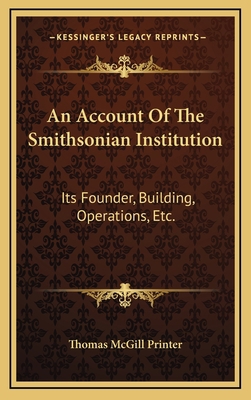 An Account Of The Smithsonian Institution: Its ... 1163726303 Book Cover