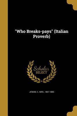 Who Breaks-pays (Italian Proverb) 1372345981 Book Cover