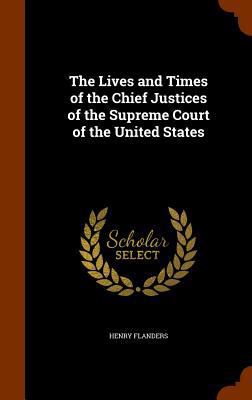 The Lives and Times of the Chief Justices of th... 1344923097 Book Cover