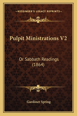 Pulpit Ministrations V2: Or Sabbath Readings (1... 1167018893 Book Cover