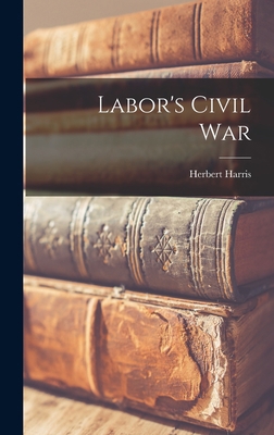 Labor's Civil War 1013897706 Book Cover
