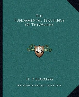 The Fundamental Teachings Of Theosophy 1162854952 Book Cover