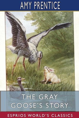 The Gray Goose's Story (Esprios Classics): Illu... 1715767136 Book Cover