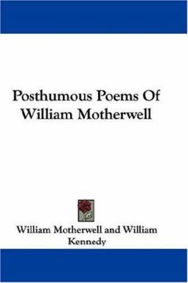 Posthumous Poems of William Motherwell 0548323267 Book Cover