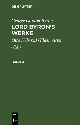 George Gordon Byron: Lord Byron's Werke. Band 4 [German] 3112403711 Book Cover