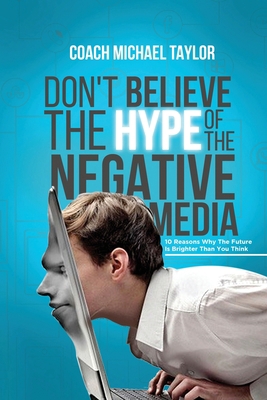 Don't Believe The Hype Of The Negative Media 0996948783 Book Cover
