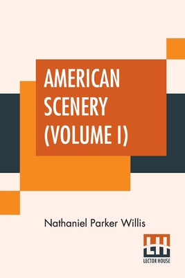 American Scenery (Volume I): Or, Land, Lake, An... 9389821193 Book Cover