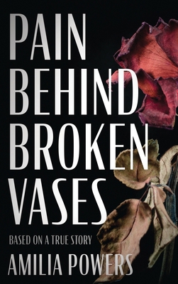 Pain Behind Broken Vases B0CZ2NY8FG Book Cover