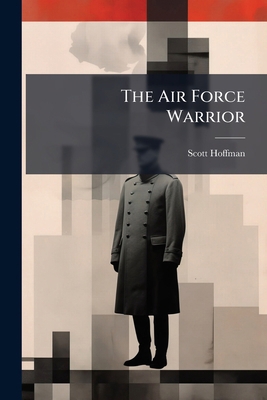 The Air Force Warrior: Institutional Rhetoric V... 1288326416 Book Cover