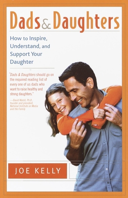 Dads and Daughters: How to Inspire, Understand,... 0767908341 Book Cover