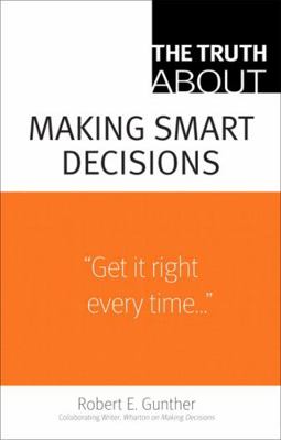 Truth About Making Smart Decisions, The 0132354632 Book Cover