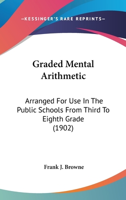 Graded Mental Arithmetic: Arranged for Use in t... 1436907462 Book Cover