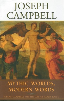 Mythic Worlds, Modern Words: Joseph Campbell on... 1577314069 Book Cover