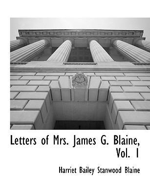 Letters of Mrs. James G. Blaine, Vol. 1 1117903540 Book Cover