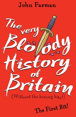 The Very Bloody History of Britain: The First Bit! 1782952594 Book Cover
