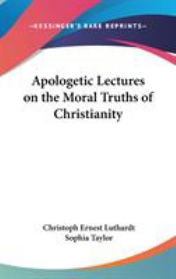 Apologetic Lectures on the Moral Truths of Chri... 0548155526 Book Cover