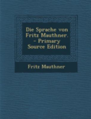Die Sprache Von Fritz Mauthner. [German] 1294790110 Book Cover