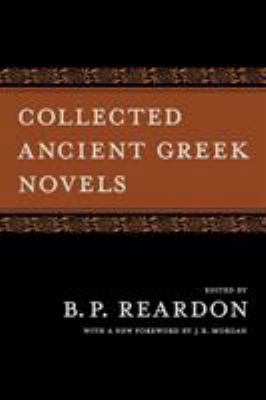 Collected Ancient Greek Novels 0520256557 Book Cover