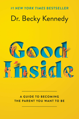 Good Inside: A Guide to Becoming the Parent You... 0063159481 Book Cover