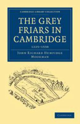 The Grey Friars in Cambridge: 1225-1538 0511693508 Book Cover