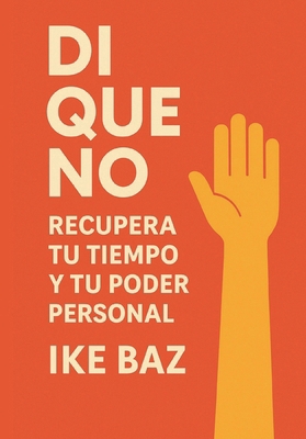 Di Que No: Recupera Tu Tiempo y Tu Poder Personal [Spanish] B0F9SYJTX6 Book Cover