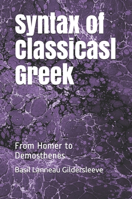 Syntax of Classicasl Greek: From Homer to Demos... 1693018705 Book Cover