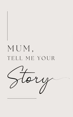 Mum, tell me your story 1839904933 Book Cover
