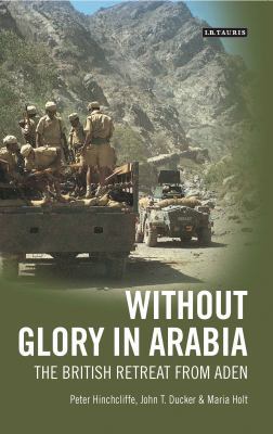 Without Glory in Arabia: The British Retreat fr... 1845111400 Book Cover