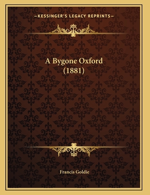 A Bygone Oxford (1881) 1166412652 Book Cover