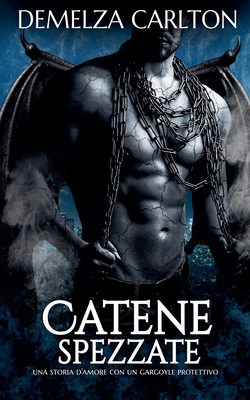 Catene Spezzate: Una storia d'amore con un garg... [Italian] B0F3FXWLLY Book Cover