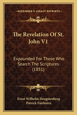 The Revelation Of St. John V1: Expounded For Th... 116513084X Book Cover