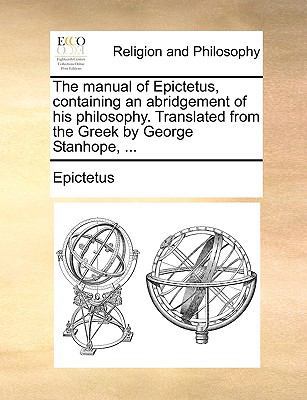 The Manual of Epictetus, Containing an Abridgem... 1170086705 Book Cover