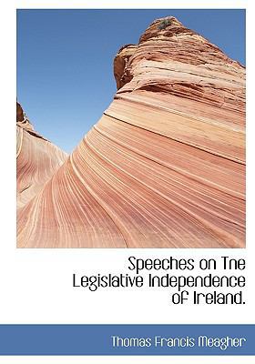 Speeches on Tne Legislative Independence of Ire... 1140123599 Book Cover