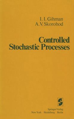 Controlled Stochastic Processes 1461262046 Book Cover