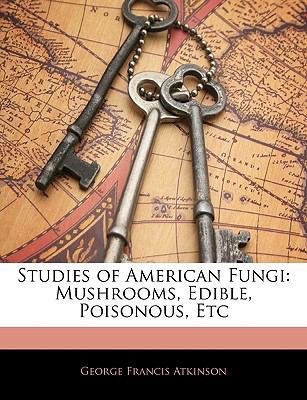 Studies of American Fungi: Mushrooms, Edible, P... 1144572908 Book Cover